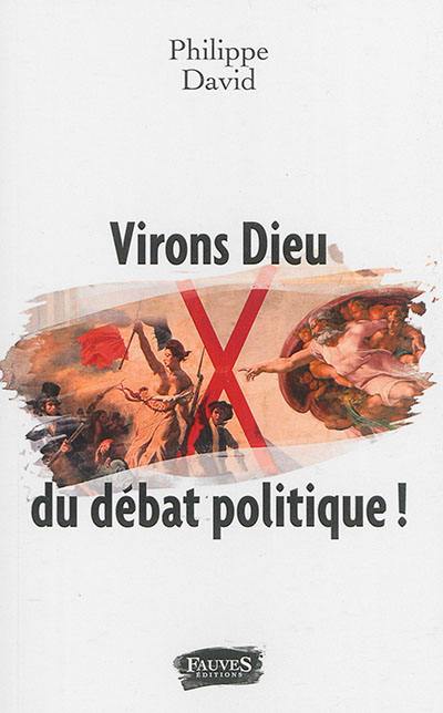 Virons Dieu du débat politique !