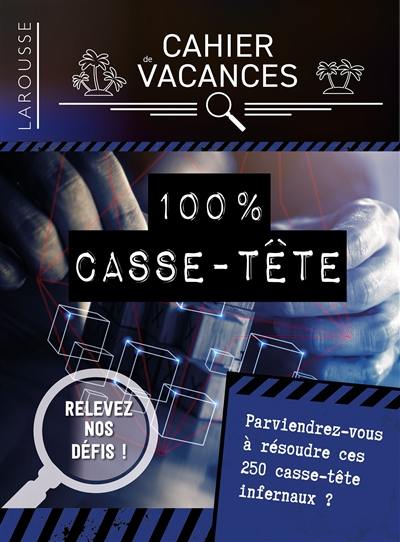 Cahier de vacances Larousse : spécial casse-tête : parviendrez-vous à résoudre ces 250 casse-tête infernaux ?