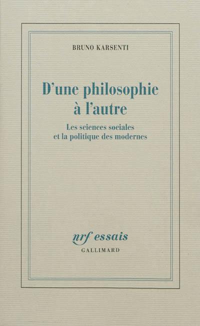 D'une philosophie à l'autre : les sciences sociales et la politique des modernes