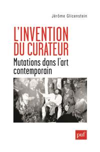 L'invention du curateur : mutations dans l'art contemporain