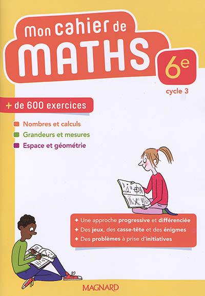 Mon cahier de maths 6e, cycle 3