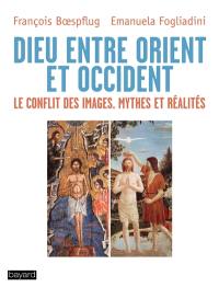 Dieu entre Orient et Occident : le conflit des images, mythes et réalités