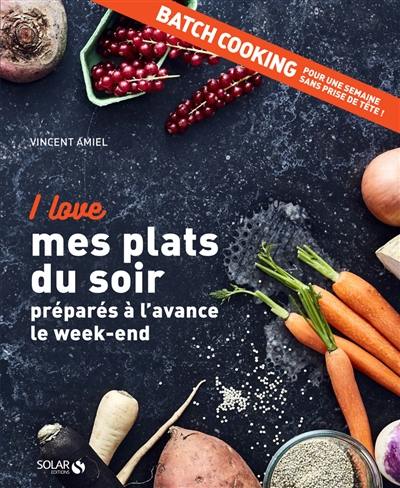 I love mes plats du soir préparés à l'avance le week-end : batch cooking, pour une semaine sans prise de tête !