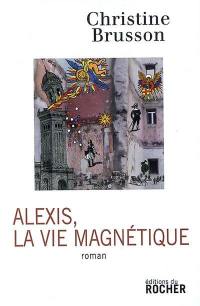 Alexis, la vie magnétique