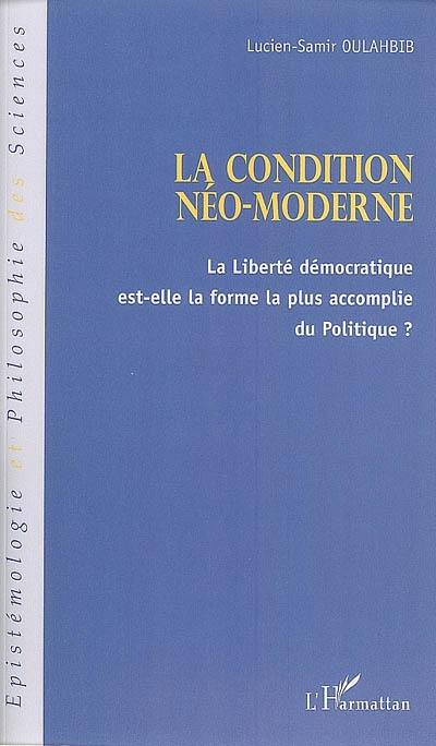 La condition néo-moderne : la liberté démocratique est-elle la forme la plus accomplie du politique ?