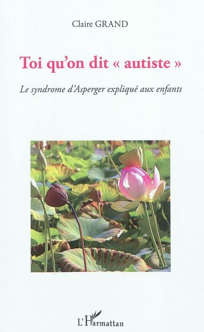 Toi qu'on dit autiste : le syndrome d'Asperger expliqué aux enfants