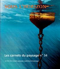 Carnets du paysage (Les), n° 34. Sous l'horizon