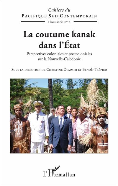 La coutume kanak dans l'Etat : perspectives coloniales et postcoloniales sur la Nouvelle-Calédonie