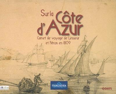 Sur la Côte d'Azur : carnet de voyage de Lesueur et Péron en 1809