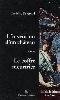 L'invention d'un château. Le coffre meurtrier