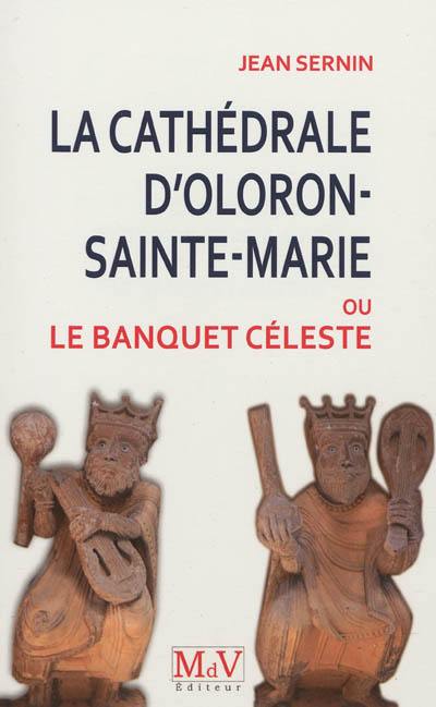 La cathédrale d'Oloron-Sainte-Marie ou Le banquet céleste