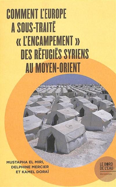 Comment l'Europe a sous-traité l'encampement des réfugiés syriens au Moyen-Orient