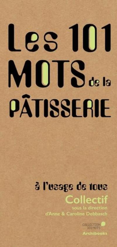 Les 101 mots de la pâtisserie : à l'usage de tous