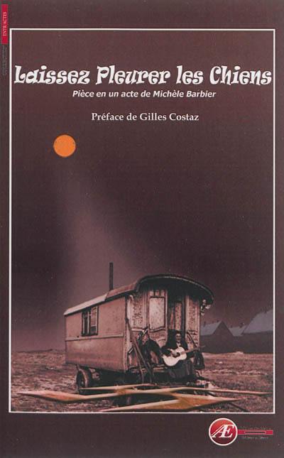 Laissez pleurer les chiens : pièce en un acte
