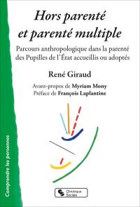 Hors parenté et parenté multiple : parcours anthropologique dans la parenté des pupilles de l'Etat accueillis ou adoptés