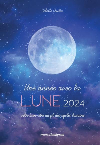 Une année avec la Lune 2024 : votre bien-être au fil des cycles lunaires