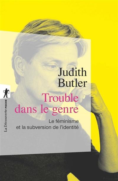 Trouble dans le genre (Gender Trouble) : le féminisme et la subversion de l'identité