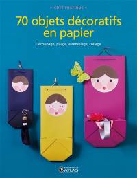 70 objets décoratifs en papier : découpage, pliage, assemblage, collage