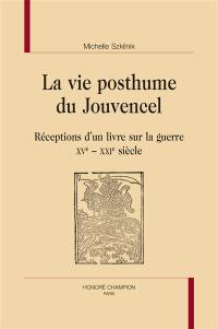 La vie posthume du Jouvencel : réceptions d'un livre sur la guerre : XVe-XXIe siècle