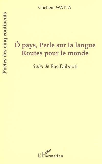 Ô pays, perle sur la langue, routes pour le monde. Ras Djibouti