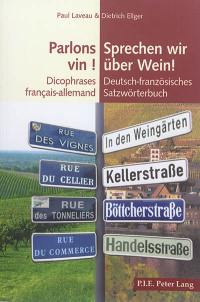 Parlons vin ! : dicophrases français-allemand. Sprechen wir über Wein ! : deutsch-französisches Satzwörterbuch