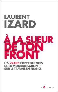 A la sueur de ton front : les vraies conséquences de la mondialisation sur le travail en France