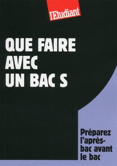 Que faire avec un bac S : préparez l'après-bac avant le bac