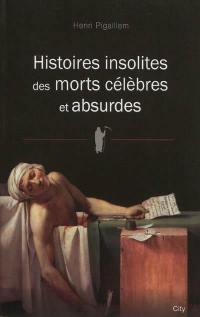 Histoires insolites des morts célèbres et absurdes