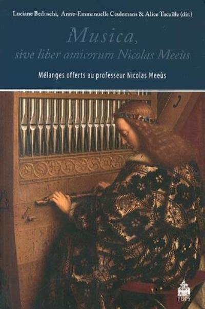 Musica, sive liber amicorum Nicolas Meeùs : mélanges offerts au professeur Nicolas Meeùs