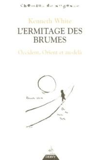 L'ermitage des brumes : Occident, Orient et au-delà