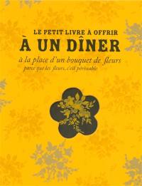 Le petit livre à offrir à un dîner à la place d'un bouquet de fleurs parce que les fleurs, c'est périssable