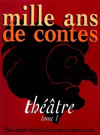 Mille ans de contes : théâtre. Vol. 1