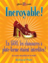 Incroyable ! : En 1500, les chaussures à plate-forme étaient interdites : et autres absurdités de la mode