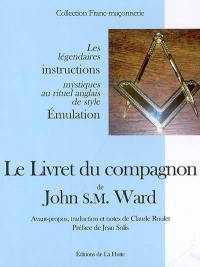 Le livret du compagnon de John S. M. Ward : les légendaires instructions mystiques au rituel anglais de style émulation