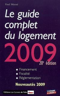 Le guide complet du logement 2009 : financement, fiscalité, réglementation