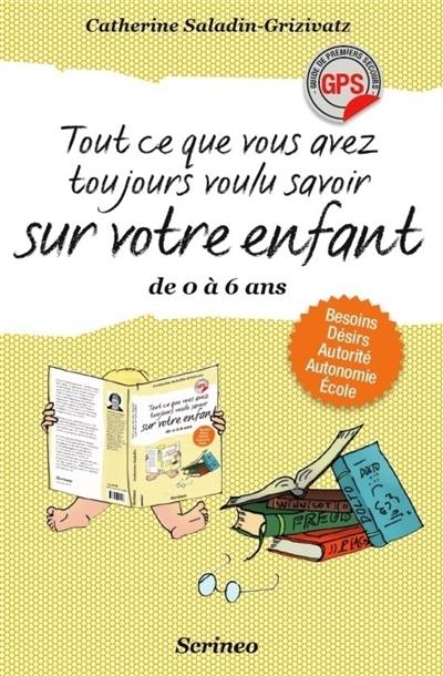 Tout ce que vous avez toujours voulu savoir sur votre enfant de 0 à 6 ans