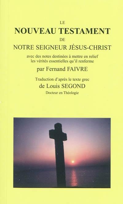 Le nouveau testament de notre seigneur Jésus-Christ : avec des notes destinées à mettre en relief les vérités essentielles qu'il renferme