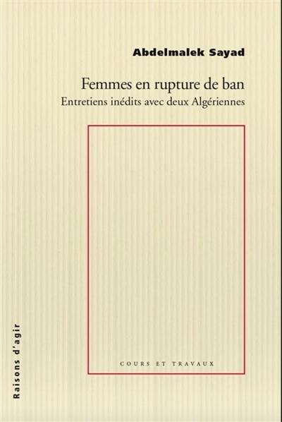 Femmes en rupture de ban : entretiens inédits avec deux Algériennes