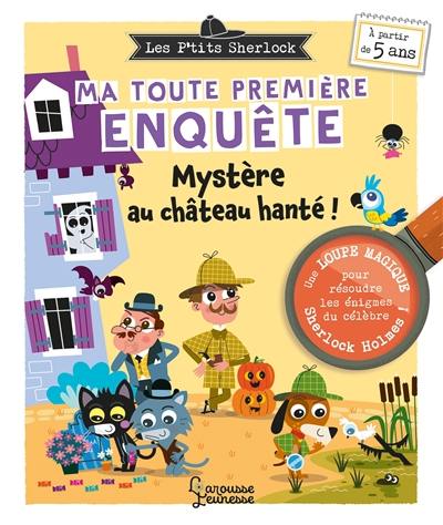 Les p'tits Sherlock : ma toute première enquête. Mystère au château hanté !