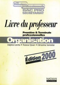 Organisation, 1re et terminale professionnelles, bac pro secrétariat : livre du professeur