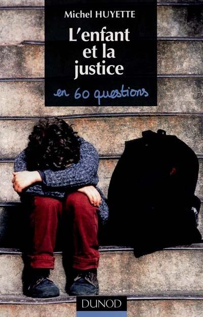 L'enfant et la justice, en soixante questions