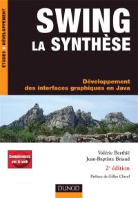 Swing la synthèse : développement des interfaces graphiques en Java