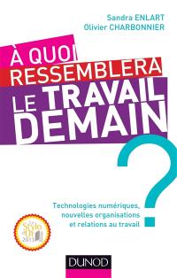 A quoi ressemblera le travail demain ? : technologies numériques, nouvelles organisations et relations au travail