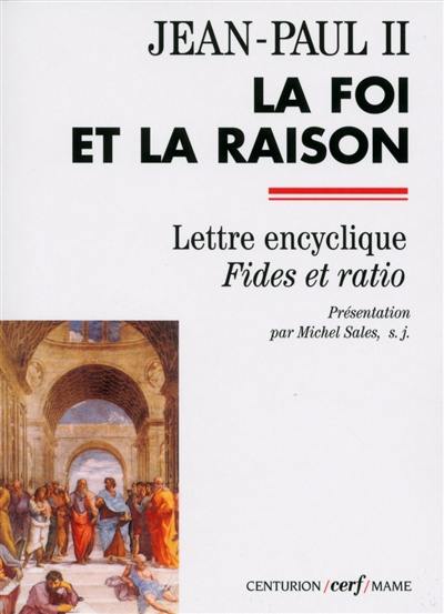 La foi et la raison : lettre encyclique Fides et ratio