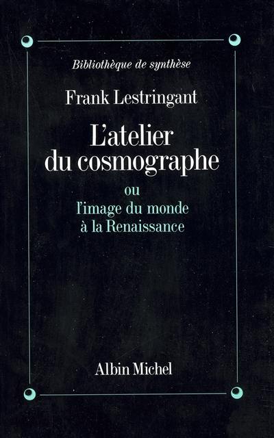 L'Atelier du cosmographe ou l'Image du monde à la Renaissance