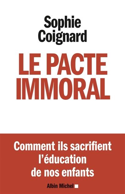 Le pacte immoral : comment ils sacrifient l'éducation de nos enfants