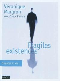 Fragiles existences : orienter sa vie