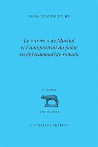 Le livre de Martial et l'autoportrait du poète en épigrammatiste romain