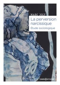 La perversion narcissique : étude sociologique