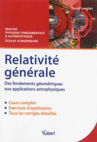 Relativité générale, des fondements géométriques aux applications astrophysiques : cours & exercices corrigés : master physique fondamentale & astrophysique, écoles d'ingénieurs